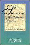 Title: Surviving Childhood Cancer: A Guide for Families / Edition 1, Author: Margot J. Fromer