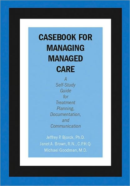 Casebook for Managing Managed Care: A Self-Study Guide for Treatment Planning, Documentation, and Communication / Edition 1