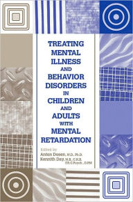 Title: Treating Mental Illness and Behavior Disorders in Children and Adults With Mental Retardation, Author: Anton Dosen MD PhD