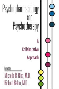 Title: Psychopharmacology and Psychotherapy: A Collaborative Approach / Edition 1, Author: Michelle B. Riba MD MS