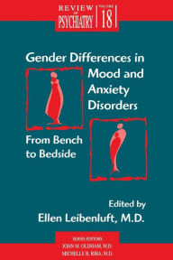 Title: Gender Differences in Mood and Anxiety Disorders: From Bench to Bedside / Edition 1, Author: Ellen Leibenluft MD