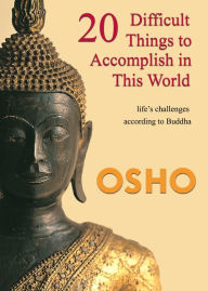 Title: 20 Difficult Things to Accomplish in this World: life's challenges according to Buddha, Author: Osho