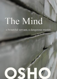 Title: The Mind: a beautiful servant, a dangerous master, Author: Osho