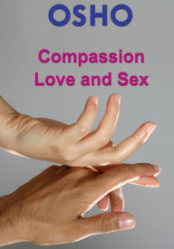 Title: Compassion, Love and Sex, Author: Osho