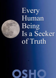 Title: Every Human Being Is a Seeker of Truth, Author: Osho