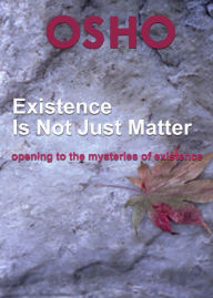 Title: Existence Is Not Just Matter: opening to the mysteries of existence, Author: Osho