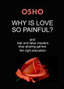 Why Is Love So Painful?: and: real and false masters - stop playing games - the right education