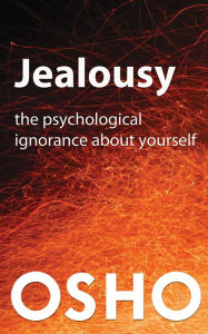 Title: Jealousy: The Psychological Ignorance about Yourself, Author: Osho