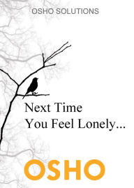 Title: Next Time You Feel Lonely..., Author: Osho