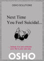 Next Time You Feel Suicidal?: instead, live and celebrate your life in your own way