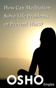 Title: How Can Meditation Solve Life Problems or Prevent Wars?, Author: Osho