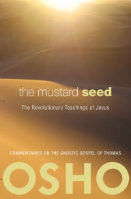 Title: The Mustard Seed: The Revolutionary Teachings of Jesus, Author: Osho