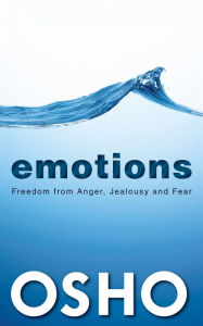 Title: EMOTIONS: Freedom from Anger, Jealousy & Fear, Author: Osho