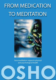 Title: From Medication to Meditation: How meditation supports physical and psychological health, Author: Osho