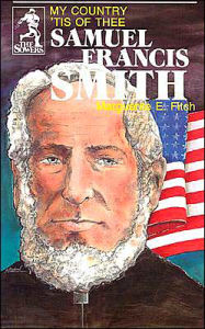 Title: Samuel Francis Smith: My Country 'tis of Thee, Author: Marguerite Fitch