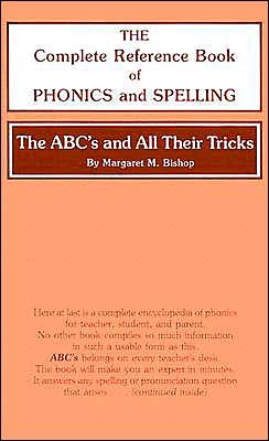 The ABC's and All Their Tricks: The Complete Reference Book of Phonics and Spelling