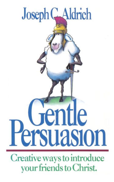 Gentle Persuasion: Creative Ways to Introduce Your Friends Christ