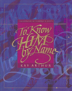 Title: To Know Him by Name, Author: Kay Arthur