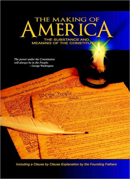 Making of America: The Substance and Meaning of the Constitution