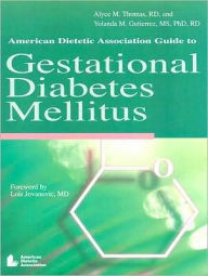 Title: ADA Guide to Gestational Diabetes Mellitus / Edition 1, Author: Alyce M Thomas