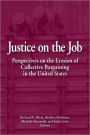 Justice on the Job: Perspectives on the Erosion of Collective Bargaining in the U. S. / Edition 1