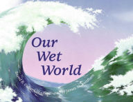Title: Our Wet World, Author: Sneed B. Collard III