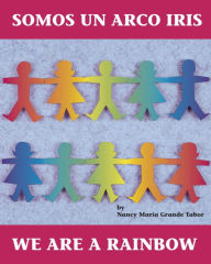 Title: Somas Un Arco Iris: We Are A Rainbow, Author: Nancy Maria Grande Tabor