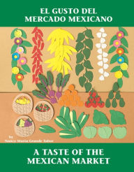 Title: El Gusto Del Mercado Mexicano (Taste of the Mexican Market), Author: Nancy Maria Grande Tabor