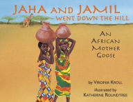 Title: Jaha and Jamil Went Down the Hill: An African Mother Goose, Author: Virginia Kroll