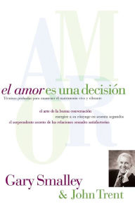 Title: El amor es una decisión: Técnicas probadas para mantener el matrimonio vivo y vibrante, Author: Gary Smalley