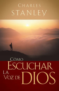 Title: Cómo escuchar la voz de Dios, Author: Charles F. Stanley