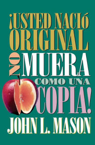 Title: ¡Usted nació original, no muera como una copia!, Author: John Mason