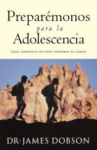 Title: Preparémonos para la adolescencia, Author: James C. Dobson
