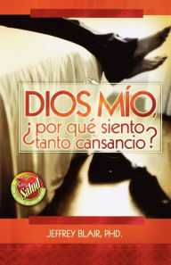 Title: Dios mio, ¿por qué siento tanto cansancio?, Author: Jeffrey Blair