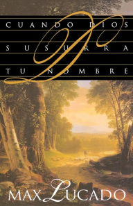 Title: Cuando Dios susurra tu nombre, Author: Max Lucado