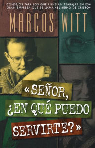 Title: Señor, ¿en qué puedo servirte?, Author: Marcos Witt