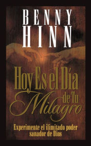 Title: Hoy es el día de tu milagro, Author: Benny Hinn