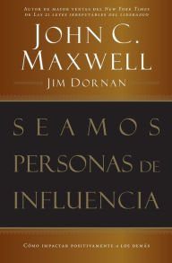 Title: Seamos personas de influencia: Cómo impactar positivamente a los demás, Author: John C. Maxwell