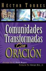 Title: Comunidades transformadas con oración, Author: Héctor P. Torres