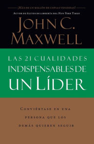 Title: Las 21 cualidades indispensables de un líder, Author: John C. Maxwell