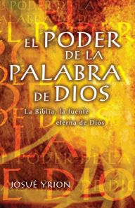 Title: El poder de la Palabra de Dios: La Biblia, la fuente eterna de Dios, Author: Josué Yrion