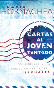 Title: Cartas al joven tentado: Consejos prácticos para evitar las caídas sexuales, Author: David Hormachea