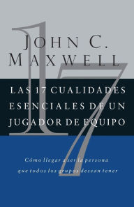 Title: Las 17 cualidades esenciales de un jugador de equipo, Author: John C. Maxwell