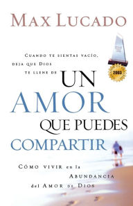 Title: Un amor que puedes compartir (A Love Worth Giving), Author: Max Lucado