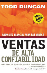 Title: Ventas de alta confiabilidad: Requisito esencial para las ventas, Author: Todd Duncan