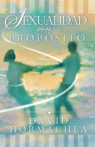 Title: Sexualidad con propósito, Author: David Hormachea