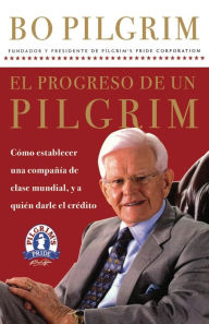 Title: El progreso de un Pilgrim: Cómo establecer una compañía de clase mundial, y a quién darle el crédito, Author: Lonnie Pilgrim