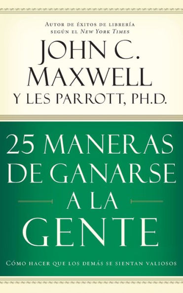 25 maneras de ganarse a la gente: Cómo hacer que los demás se sientan valiosos