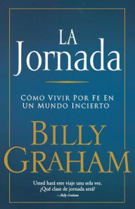 Title: La jornada: Cómo vivir por fe en un mundo incierto, Author: Billy Graham