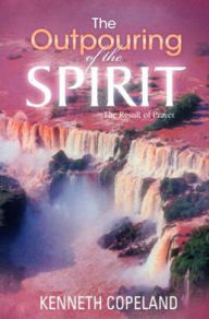 Title: The Outpouring of the Spirit: The Result of Prayer, Author: Kenneth Copeland